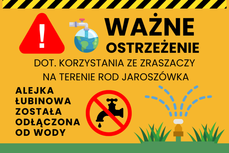 🚨 WAŻNE OSTRZEŻENIE DOT. KORZYSTANIA ZE ZRASZACZY NA TERENIE ROD JAROSZÓWKA
